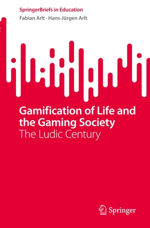 Arlt, Hans-Jürgen / Fabian Arlt. Gamification of Life and the Gaming Society - The Ludic Century. Springer International Publishing, 2023.