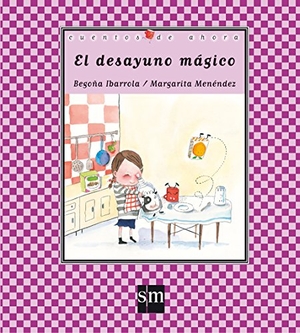 Ibarrola López De Davalillo, Begoña / Begoña Ibarrola de Dávila. El desayuno mágico. Fundación Santa María-Ediciones SM, 2010.