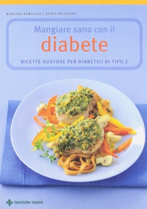 Szwillus, Marlisa / Doris Fritzsche. Mangiare sano con il diabete. Ricette gustose per diabetici di tipo 2. Tecniche Nuove, 2010.
