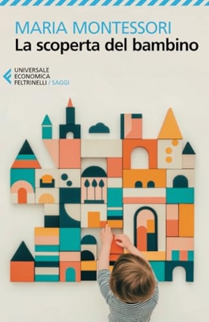 Montessori, Maria. La scoperta del bambino. Feltrinelli, 2025.