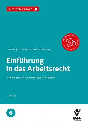 Steiner, Regina / Silvia Mittländer et al (Hrsg.). Einführung in das Arbeitsrecht - Grundwissen für neue Betriebsratsmitglieder, Band 6. Bund-Verlag GmbH, 2026.