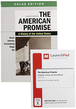 Roark, James L / Johnson, Michael P et al. The American Promise, Value Edition, Combined Volume 8e & Launchpad for the American Promise, Combined Volume 8e (1-Term Access). Bedford Books, 2019.