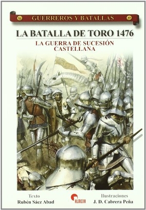 Sáez Abad, Rubén. La batalla de Toro 1476 : la Guerra de Sucesión castellana. Almena Ediciones, 2009.