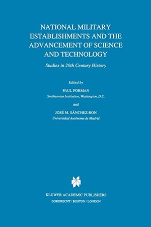 Sánchez-Ron, José M. / P. Forman (Hrsg.). National Military Establishments and the Advancement of Science and Technology - Studies in 20th Century History. Springer Netherlands, 2001.