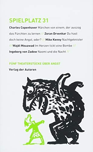 Copenhaver, Charles / Drvenkar, Zoran et al. Spielplatz 31 - Fünf Theaterstücke über Angst. Verlag Der Autoren, 2018.