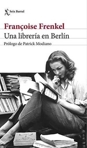 García Ortega, Adolfo / Françoise Frenkel. Una librería en Berlín. Editorial Seix Barral, 2017.
