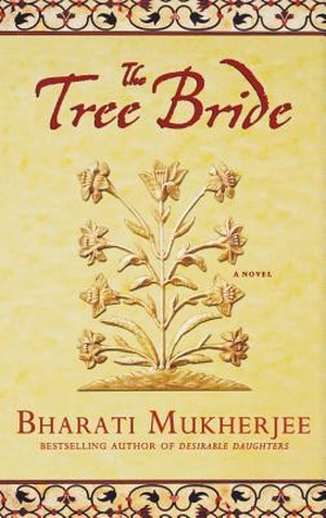 Mukherjee, Bharati. The Tree Bride. HACHETTE BOOKS