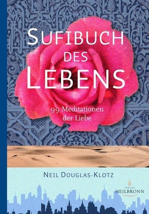 Douglas-Klotz, Neil. Sufibuch des Lebens - 99 Meditationen der Liebe. Verlag Heilbronn, 2017.