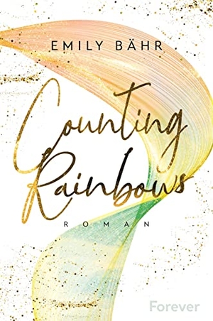 Bähr, Emily. Counting Rainbows - Roman | Queer Romance trifft New Adult - der zweite Band der Queens-University-Reihe. Forever, 2022.
