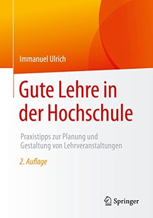 Ulrich, Immanuel. Gute Lehre in der Hochschule - Praxistipps zur Planung und Gestaltung von Lehrveranstaltungen. Springer-Verlag GmbH, 2021.