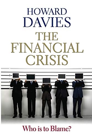 Davies, Howard. The Financial Crisis - Who is to Blame?. John Wiley and Sons Ltd, 2010.