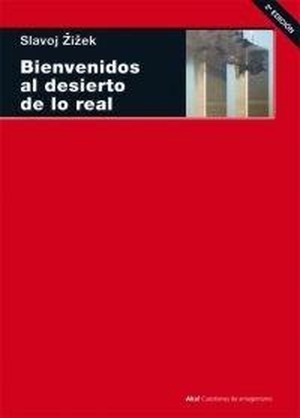 Zizek, Slavoj / Cristina Vega Solís. Bienvenidos al desierto de lo real. Ediciones Akal, 2005.