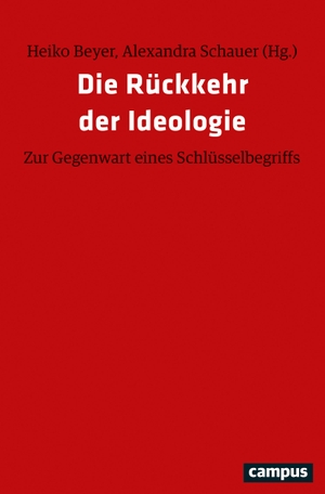 Beyer, Heiko / Alexandra Schauer (Hrsg.). Die Rückkehr der Ideologie - Zur Gegenwart eines Schlüsselbegriffs. Campus Verlag GmbH, 2021.