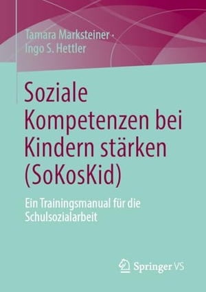 Marksteiner, Tamara / Ingo S. Hettler. Soziale Kompetenzen bei Kindern stärken (SoKosKid) - Ein Trainingsmanual für die Schulsozialarbeit. Springer-Verlag GmbH, 2026.