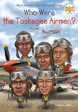 Smith, Sherri L. / Who Hq. Who Were the Tuskegee Airmen?. Random House, 2018.