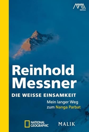 Messner, Reinhold. Die weiße Einsamkeit - Mein langer Weg zum Nanga Parbat. Piper Verlag GmbH, 2018.