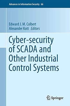Kott, Alexander / Edward J. M. Colbert (Hrsg.). Cyber-security of SCADA and Other Industrial Control Systems. Springer International Publishing, 2016.