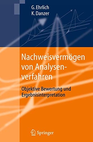 Danzer, Klaus / Günter Ehrlich. Nachweisvermögen von Analysenverfahren - Objektive Bewertung und Ergebnisinterpretation. Springer Berlin Heidelberg, 2012.