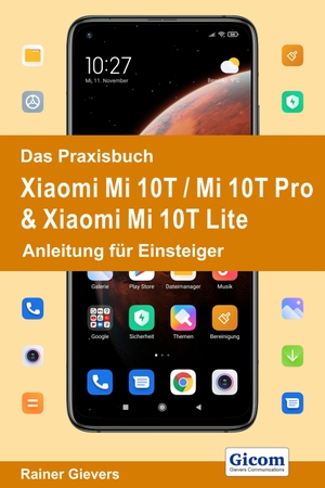 Gievers, Rainer. Das Praxisbuch Xiaomi Mi 10T / Mi 10T Pro & Xiaomi Mi 10T Lite - Anleitung für Einsteiger. Gicom, 2020.