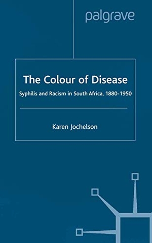 Jochelson, K.. The Colour of Disease - Syphilis and Racism in South Africa, 1880-1950. Palgrave Macmillan UK, 2001.