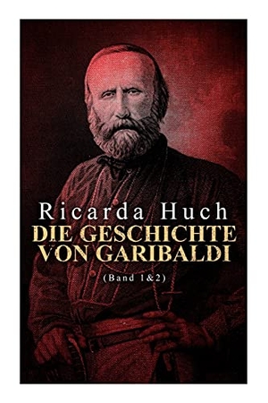 Huch, Ricarda. Die Geschichte von Garibaldi (Band 1&2) - Die Verteidigung Roms & Der Kampf um Rom. Chicago Review Press Inc DBA Indepe, 2021.
