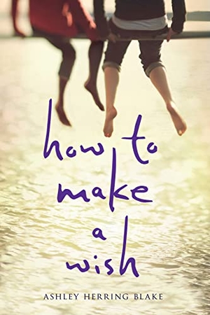 Blake, Ashley Herring. How to Make a Wish. HarperCollins, 2017.