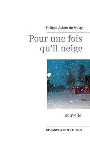 Aubert de Molay, Philippe. Pour une fois qu'il neige. Books on Demand, 2021.