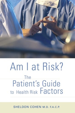 Cohen, Sheldon. Am I at Risk? - The Patient's Guide to Health Risk Factors. iUniverse, 2007.