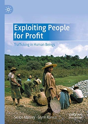Rankin, Glynn / Simon Massey. Exploiting People for Profit - Trafficking in Human Beings. Palgrave Macmillan UK, 2020.