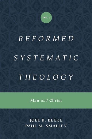 Beeke, Joel / Paul M Smalley. Reformed Systematic Theology, Volume 2 - Man and Christ. Crossway, 2020.