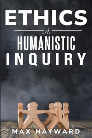 Hayward, Max. Ethics as Humanistic Inquiry. AREEB IRSHAD, 2023.