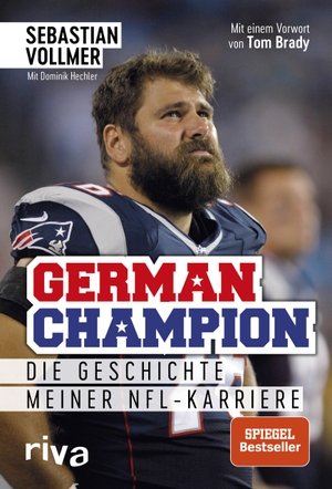 Sebastian Vollmer / Dominik Hechler. German Champion - Die Geschichte meiner NFL-Karriere. riva, 2018.
