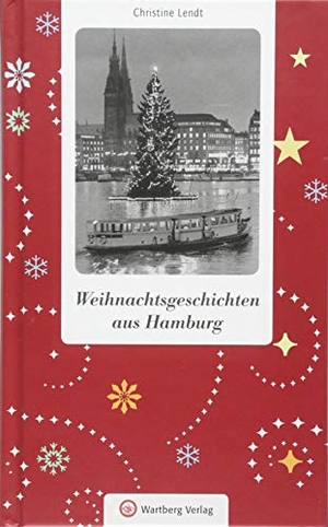 Lendt, Christine. Weihnachtsgeschichten aus Hamburg. Wartberg Verlag, 2018.