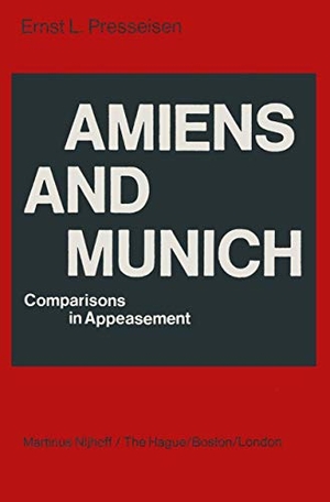 Presseisen, E. L.. Amiens and Munich - Comparisons in Appeasement. Springer Netherlands, 2011.
