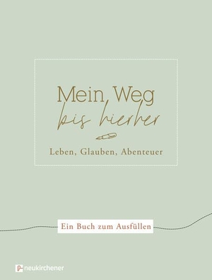 Siebentritt, Sarah. Mein Weg bis hierher - Leben, Glauben, Abenteuer. Ein Buch zum Ausfüllen. Neukirchener Verlag, 2024.
