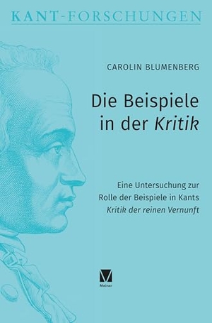 Blumenberg, Carolin. Die Beispiele in der Kritik - Eine Untersuchung zur Rolle der Beispiele in Kants 'Kritik der reinen Vernunft'. Meiner Felix Verlag GmbH, 2026.