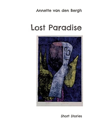 Bergh, Annette Van Den. Lost Paradise - Short Stories. Books on Demand, 2022.