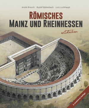 Brauch, André / Büllesbach, Rudolf et al. Römisches Mainz und Rheinhessen entdecken. morisel Verlag GmbH, 2023.