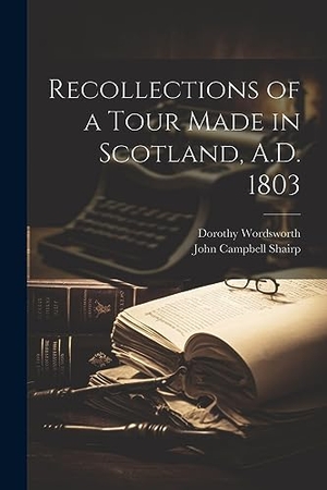 Shairp, John Campbell / Dorothy Wordsworth. Recollections of a Tour Made in Scotland, A.D. 1803. LEGARE STREET PR, 2023.