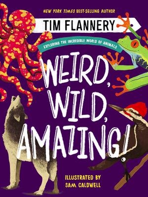 Flannery. Weird, Wild, Amazing! - Exploring the Incredible World of Animals. Norton Children's Books, 2020.