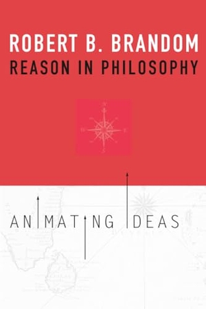 Brandom, Robert B.. Reason in Philosophy - Animating Ideas. Harvard University Press, 2013.