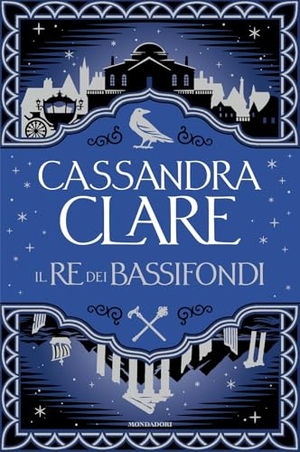 Clare, Cassandra. Il re dei bassifondi. Mondadori, 2025.