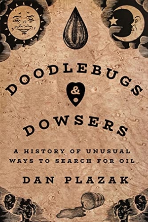 Plazak, Dan. Doodlebugs and Dowsers - A History of Unusual Ways to Search for Oil. Texas Tech University Press, 2023.