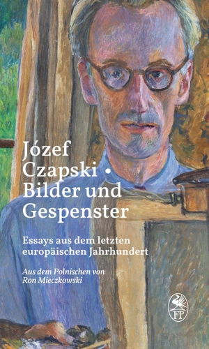 Czapski, Józef. Bilder und Gespenster - Essays aus dem letzten europäischen Jahrhundert. Friedenauer Presse, 2026.