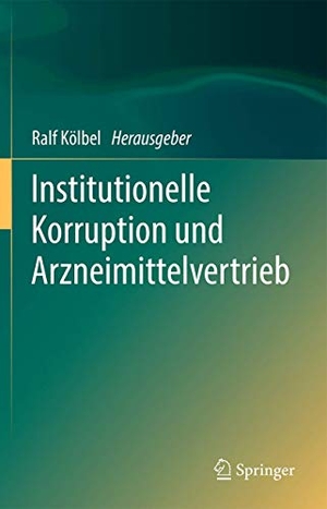 Kölbel, Ralf (Hrsg.). Institutionelle Korruption und Arzneimittelvertrieb. Springer Berlin Heidelberg, 2018.