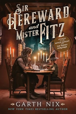 Nix, Garth. Sir Hereward and Mister Fitz - Stories of the Witch Knight and the Puppet Sorcerer. HarperCollins, 2024.