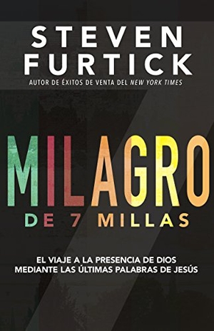 Furtick, Steven. Milagro de 7 Millas - El Viaje a la Presencia de Dios Mediante Las Últimas Palabras de Jesús. Whitaker House, 2017.