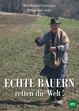 Unterweger, Wolf-Dietmar / Philipp Unterweger. Echte Bauern retten die Welt!. Stocker Leopold Verlag, 2018.