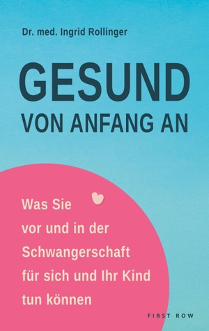 Rollinger, Ingrid. Gesund von Anfang an - Ernährung, Nährstoffe und Impfungen in der Schwangerschaft: Was erlaubt ist und was Ihr Kind lebenslang prägt. NXT LVL GmbH, 2026.