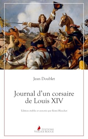 Doublet, Jean. Journal d'un corsaire de Louis XIV. Editions Voilier Rouge, 2022.